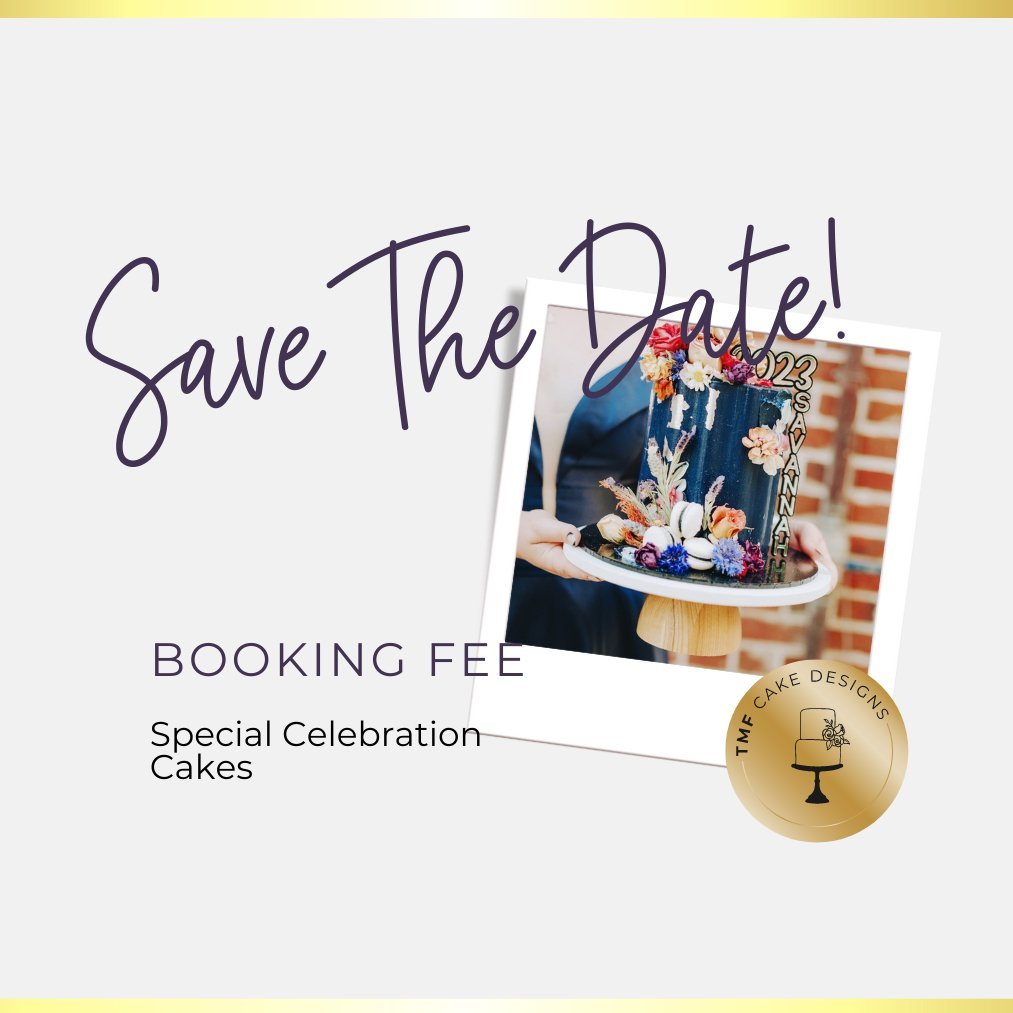 "Save the Date" - Celebration Booking Fee - TMF Cake Designs