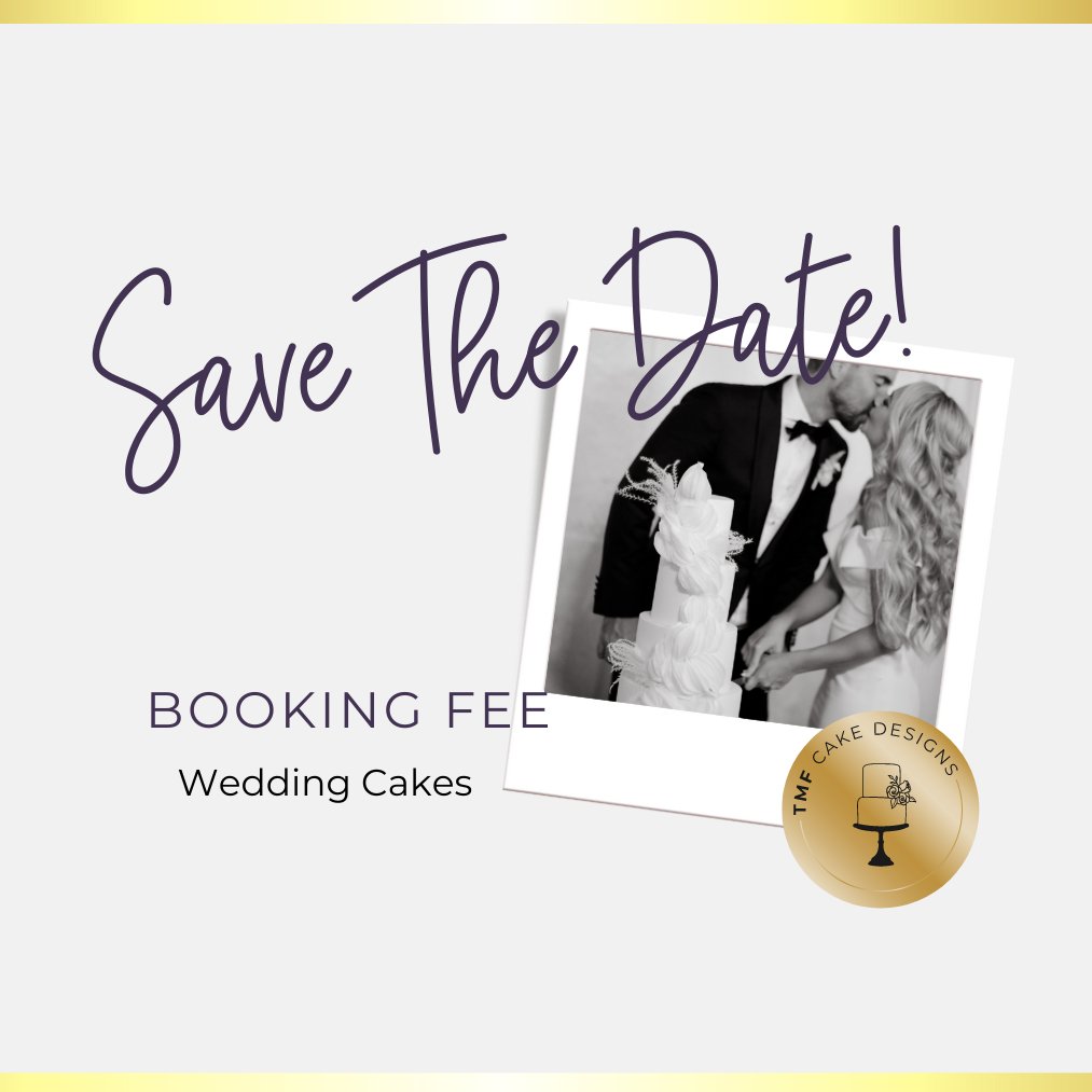 "Save the Date" - Wedding Booking Fee - TMF Cake Designs